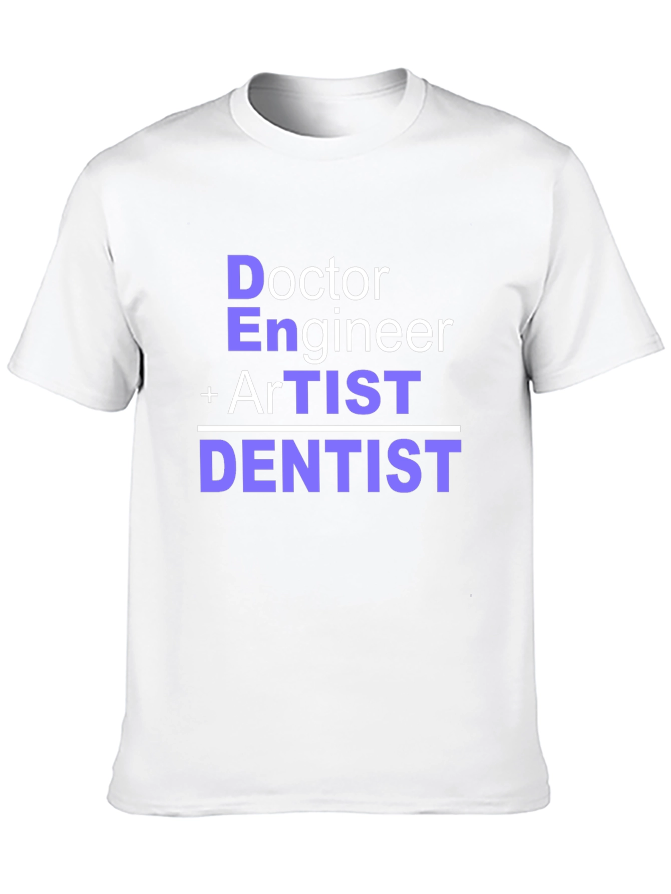Doctor Engineer Artist Dentist T-Shirt