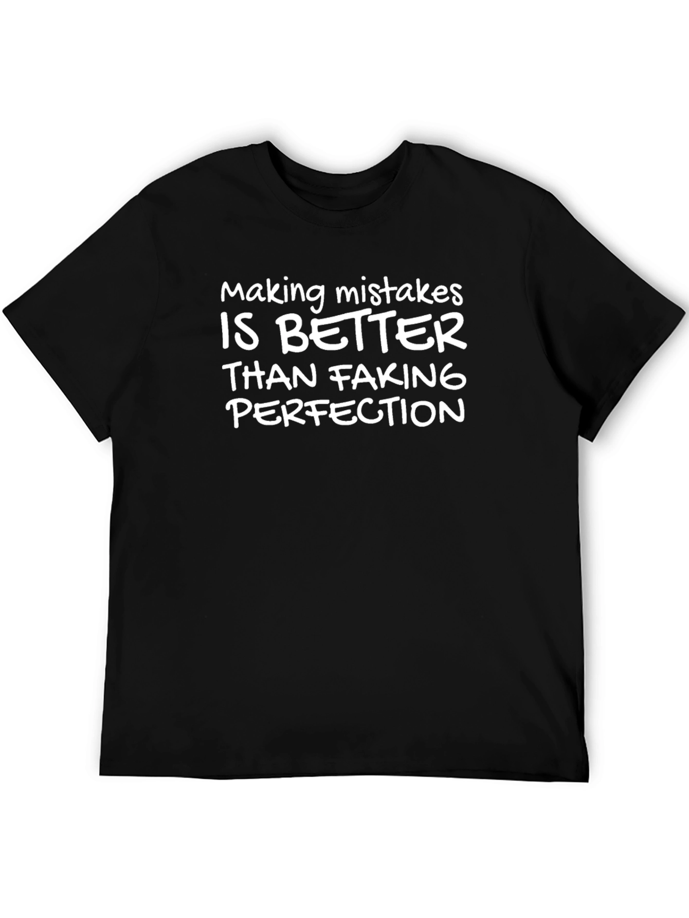 Mistakes Better Than Faking Perfection T-Shirt