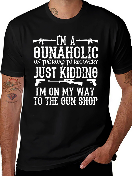 Gunaholic T-Shirt: Just Kidding On My Way to The Gun Shop