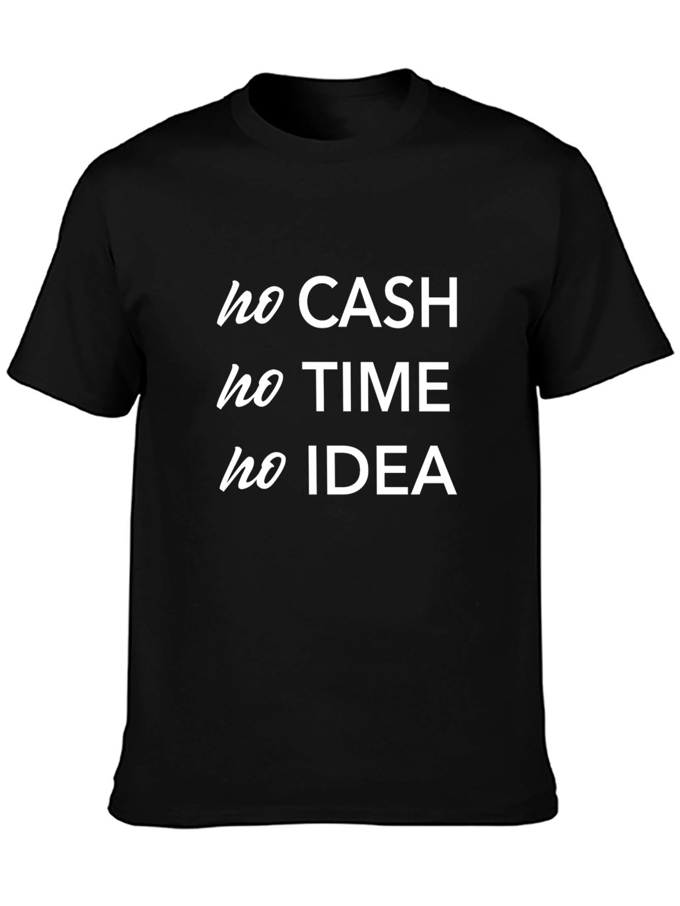 No Cash No Time No Idea Black T-Shirt