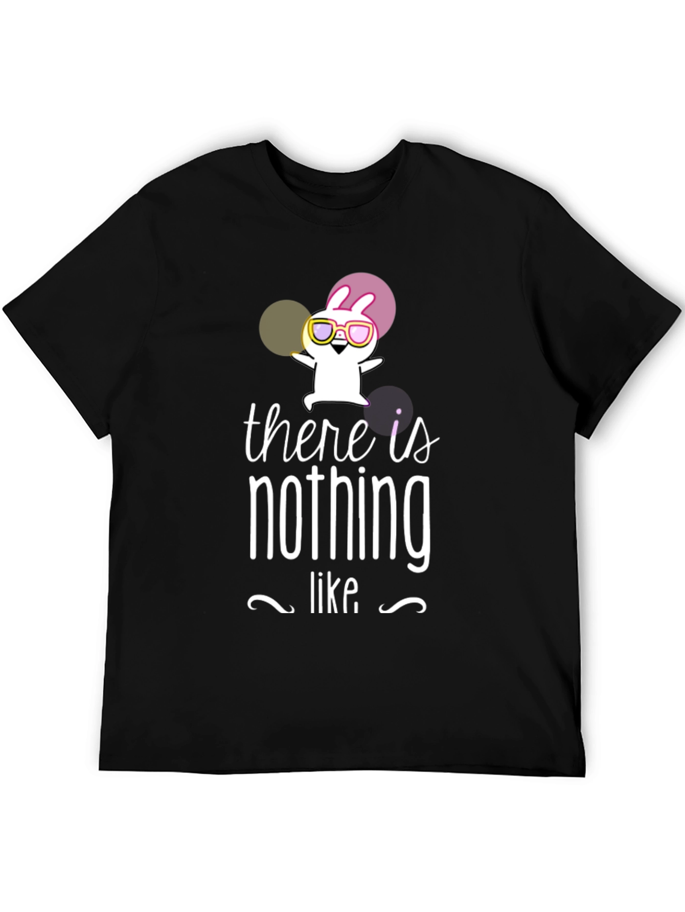 There is Nothing Like T-Shirt Funny Rabbit Graphic Tee