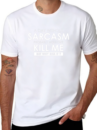 Sarcasm T-Shirt: A Day Without Sarcasm
