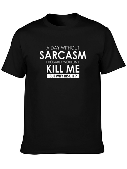 Sarcasm T-Shirt: A Day Without Sarcasm