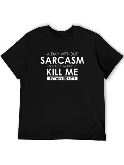 Sarcasm T-Shirt: A Day Without Sarcasm