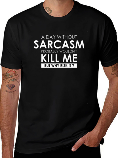 Sarcasm T-Shirt: A Day Without Sarcasm