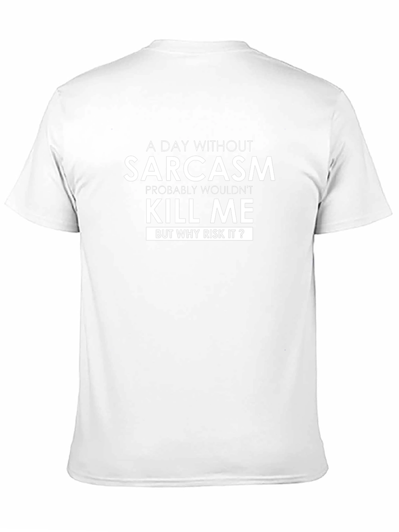 Sarcasm T-Shirt: A Day Without Sarcasm