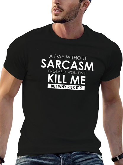 Sarcasm T-Shirt: A Day Without Sarcasm