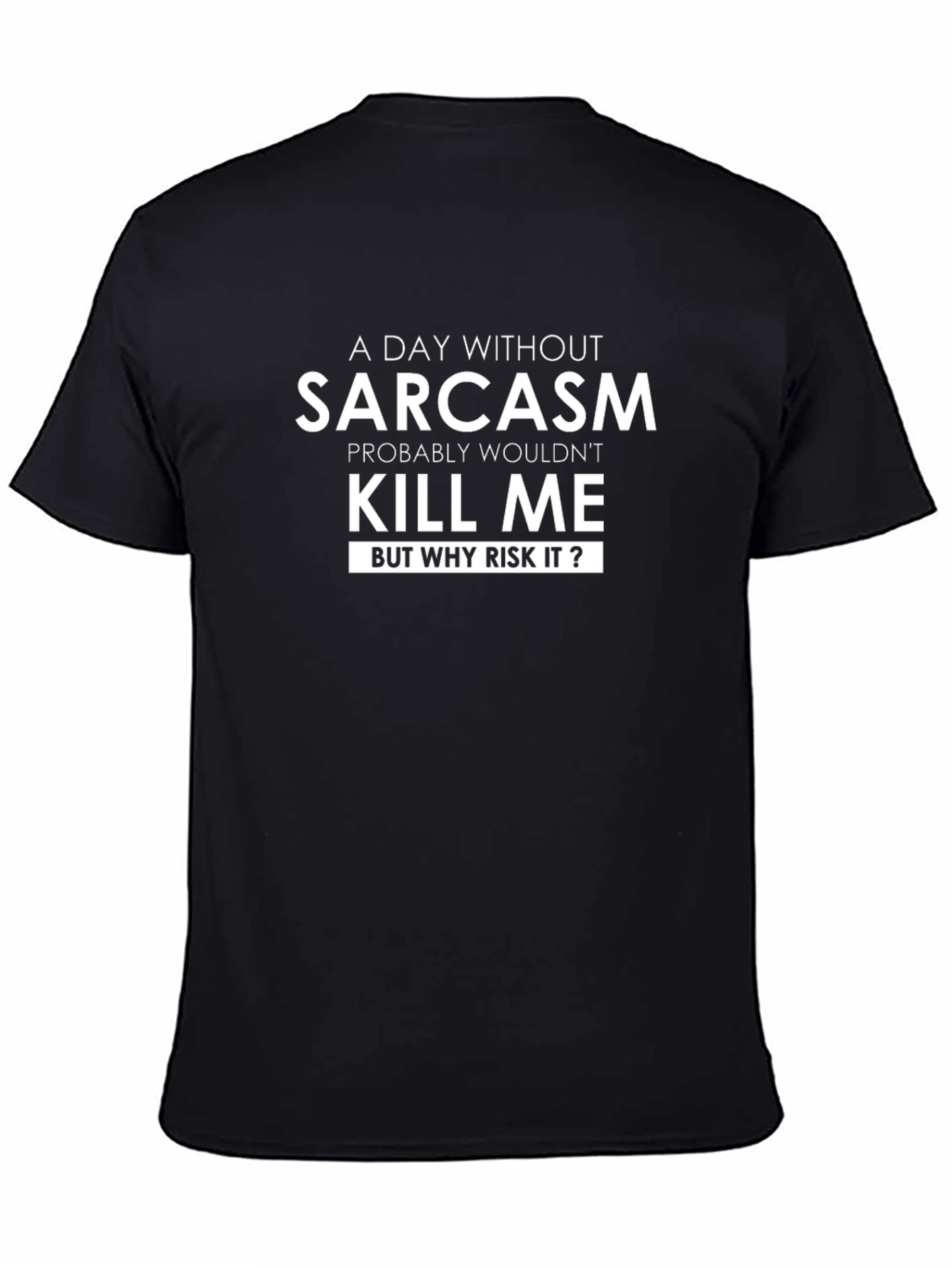 Sarcasm T-Shirt: A Day Without Sarcasm