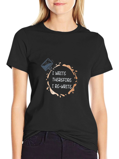 I Write Therefore I Re-Write T-Shirt