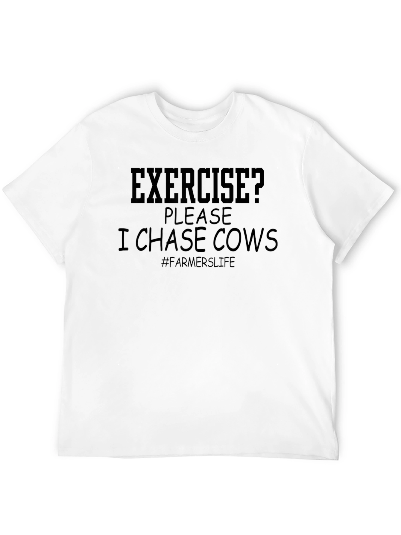 Exercise? I Chase Cows Farmers Life T-Shirt