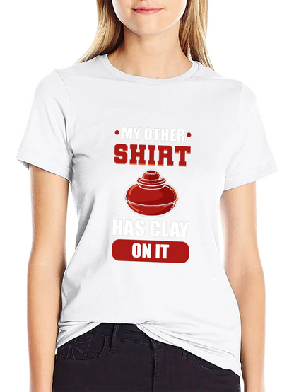 My Other Shirt Has Clay On It Pottery T-Shirt