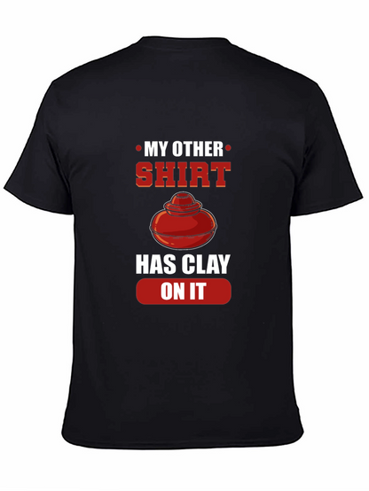 My Other Shirt Has Clay On It Pottery T-Shirt