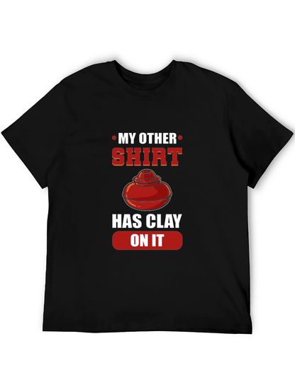 My Other Shirt Has Clay On It Pottery T-Shirt