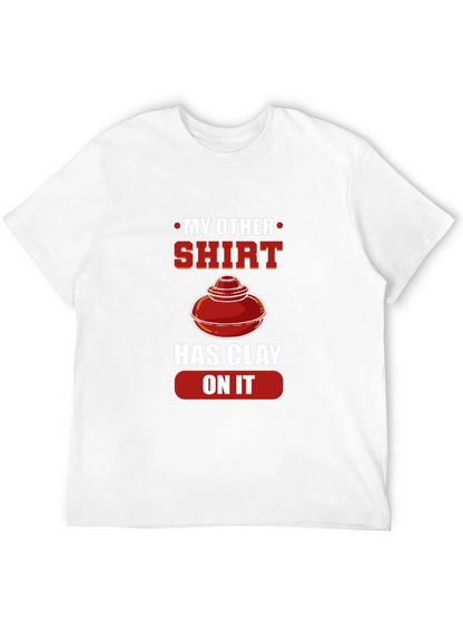 My Other Shirt Has Clay On It Pottery T-Shirt