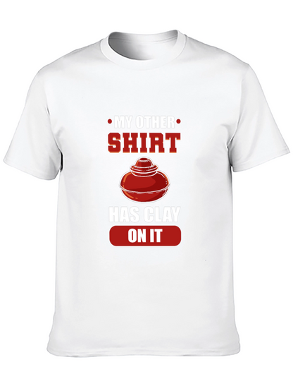 My Other Shirt Has Clay On It Pottery T-Shirt