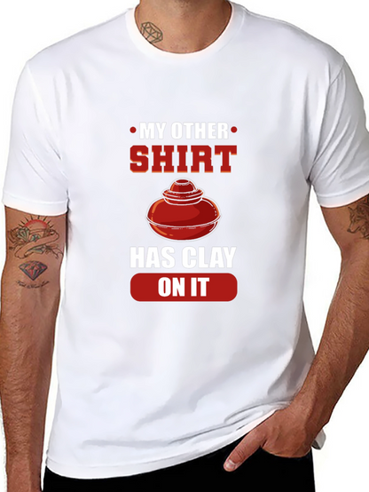 My Other Shirt Has Clay On It Pottery T-Shirt