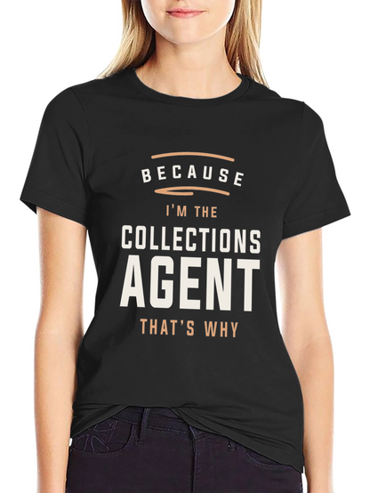 Collections Agent Graphic Tee - Because Im The