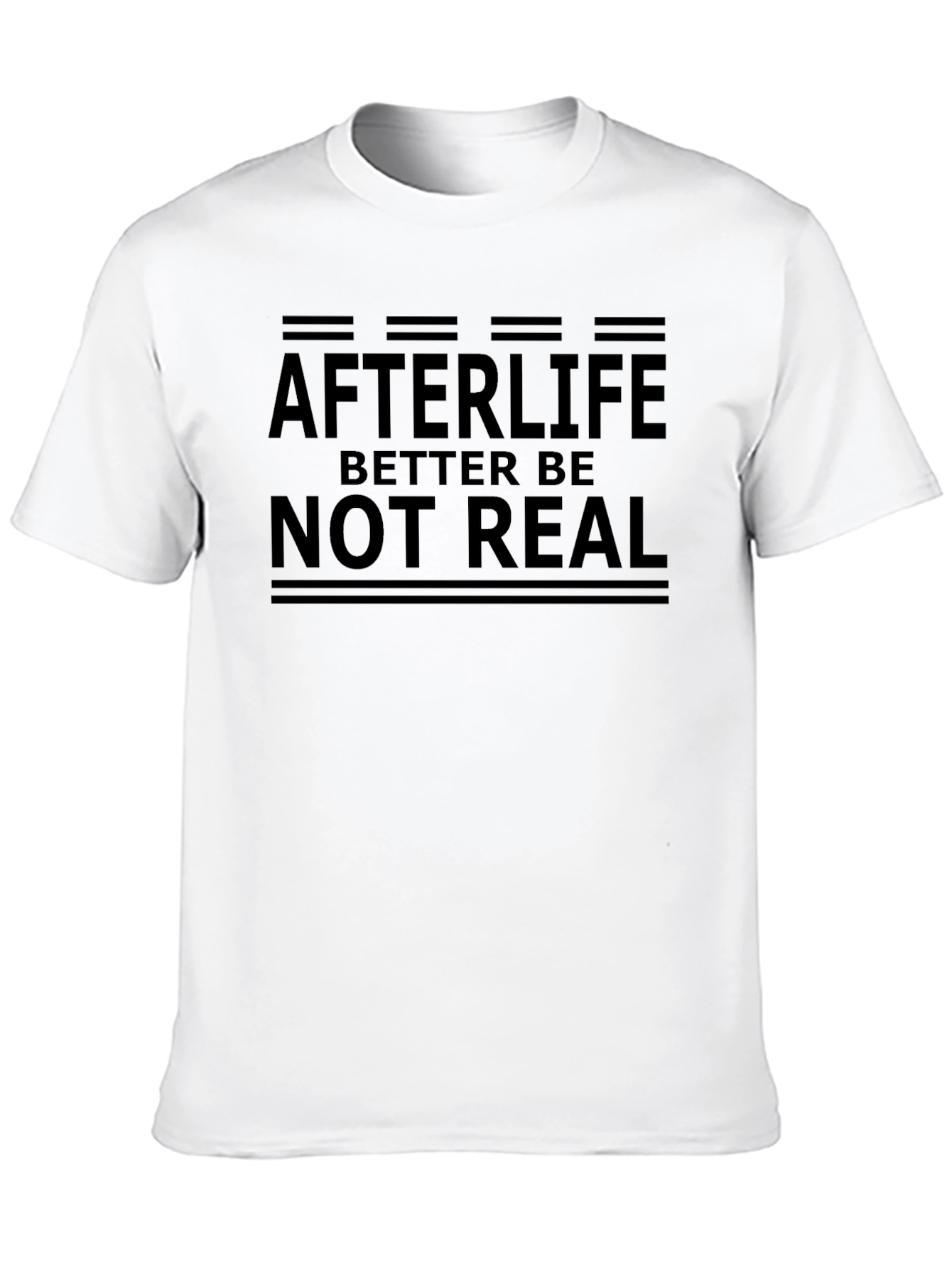 Afterlife Better Be Not Real Graphic Tee