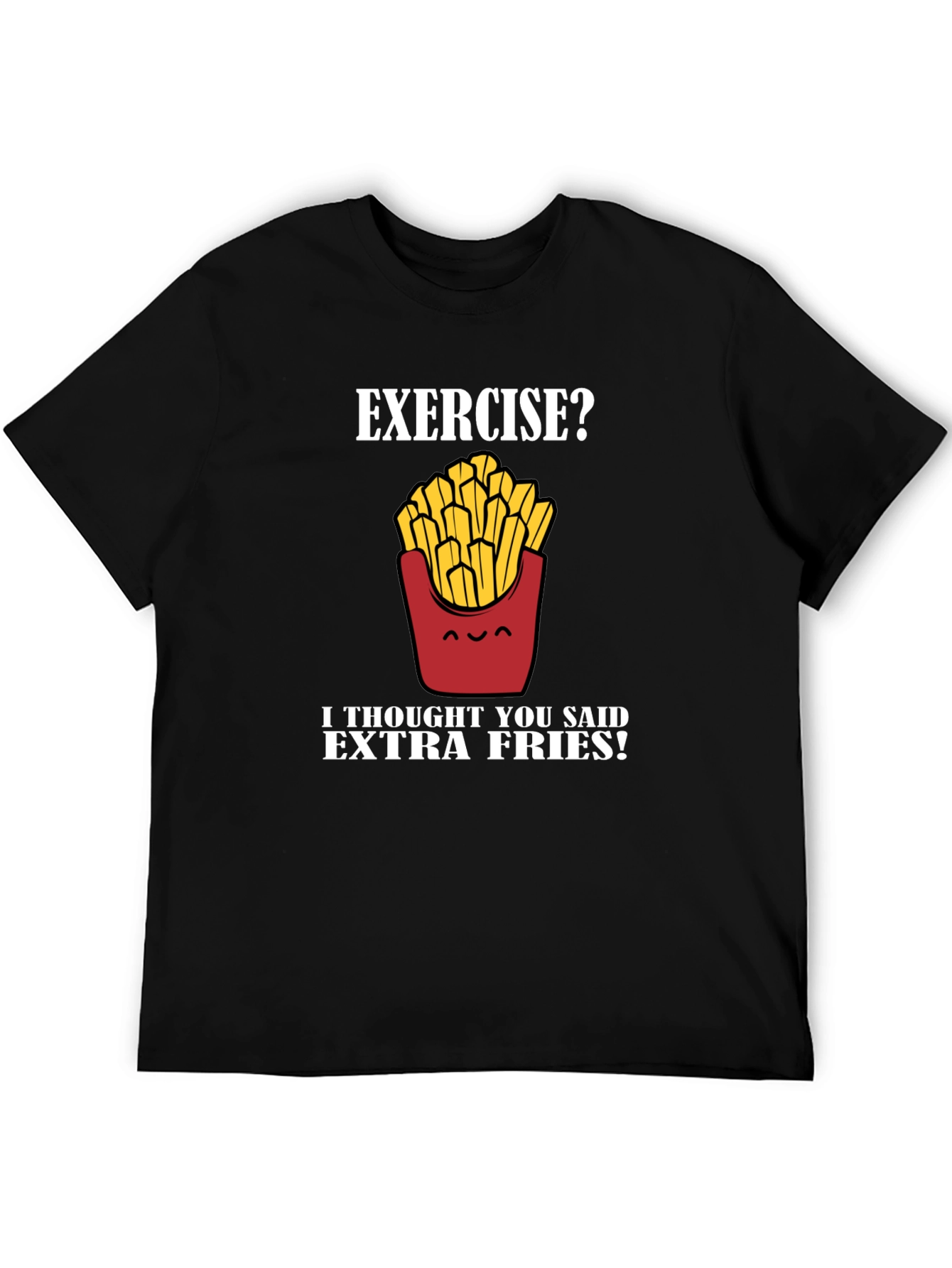 Exercise? Extra Fries! Graphic T-Shirt