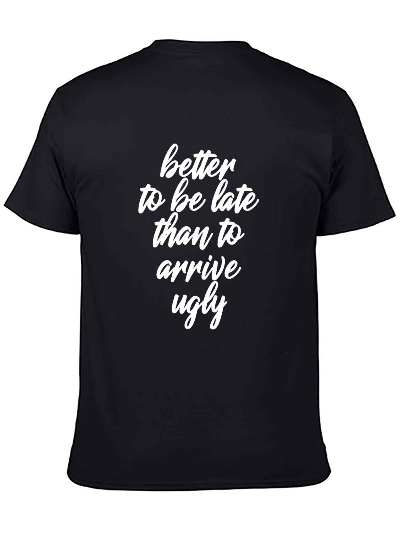 Better Late Than Ugly T-Shirt