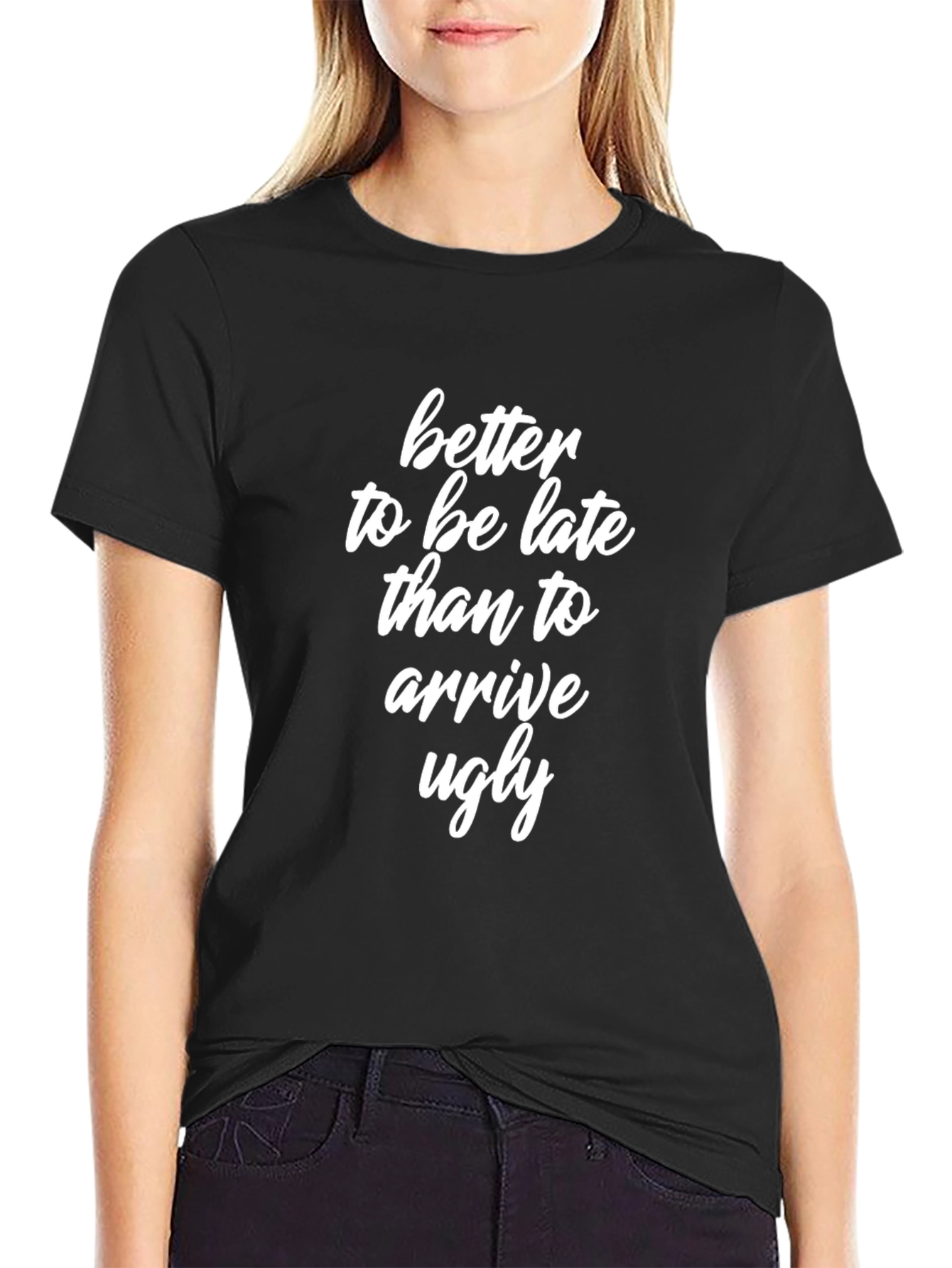 Better Late Than Ugly T-Shirt