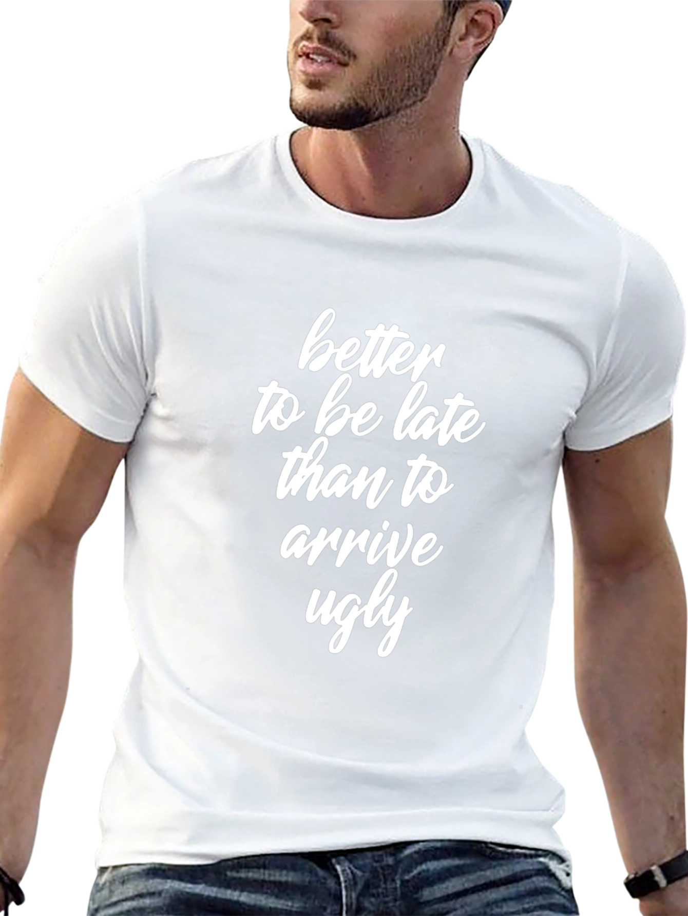 Better Late Than Ugly T-Shirt
