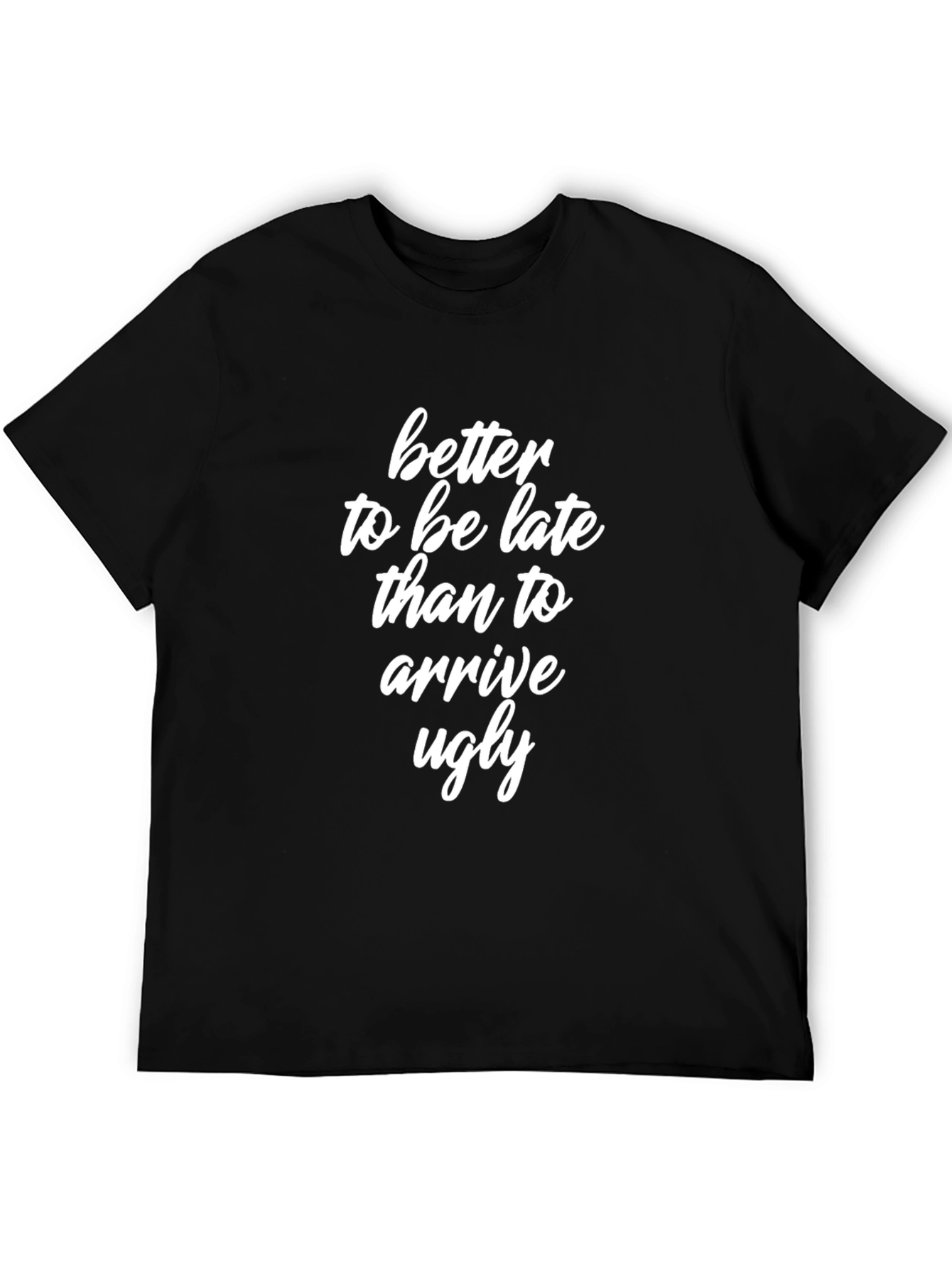 Better Late Than Ugly T-Shirt