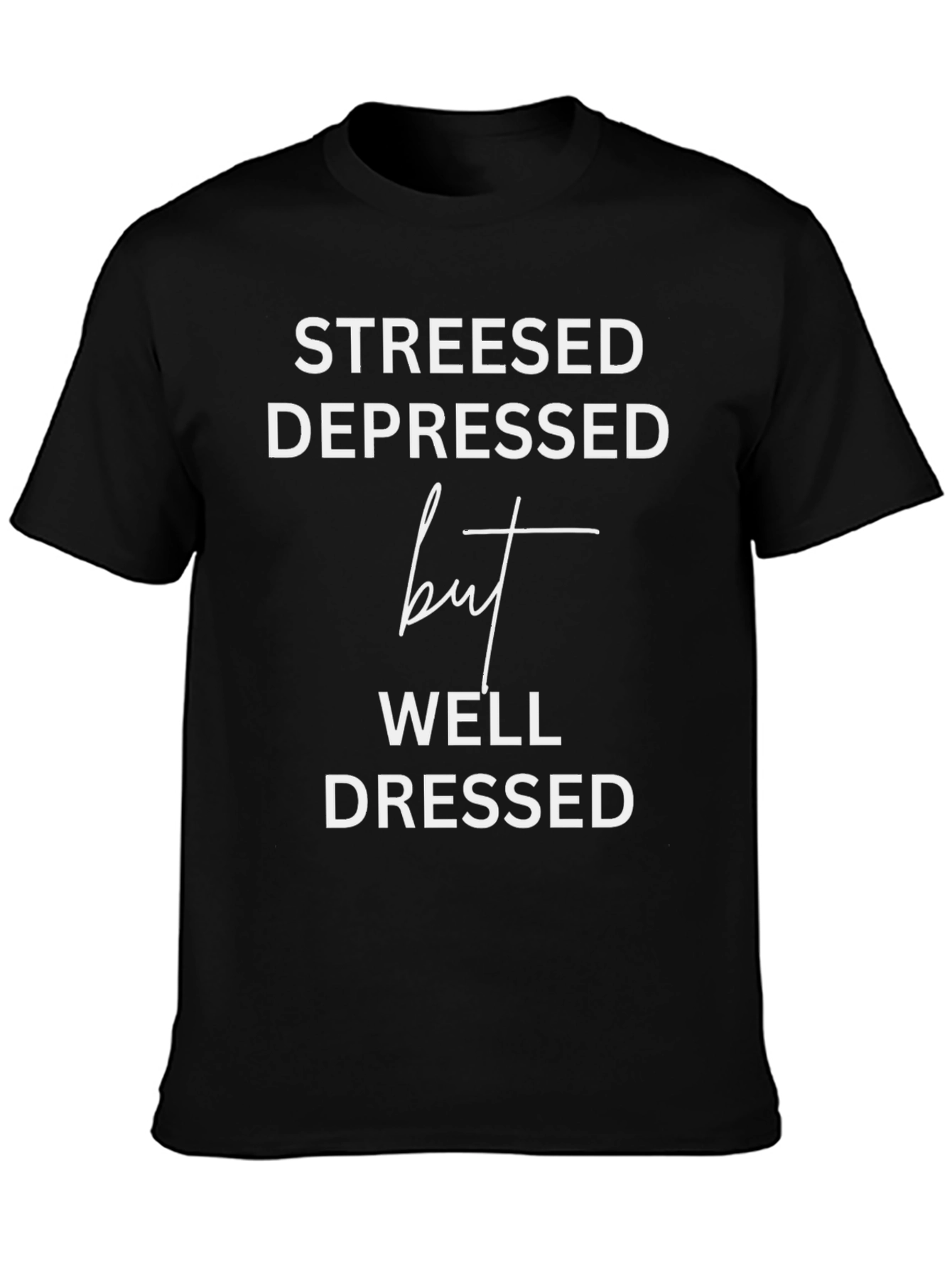 Stressed Depressed But Well Dressed Tee