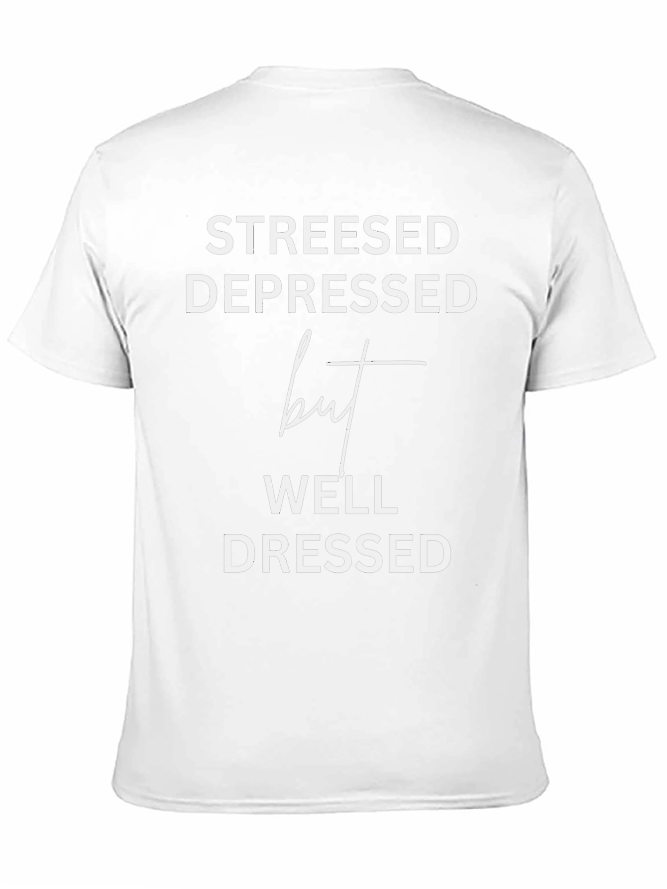 Stressed Depressed But Well Dressed Tee
