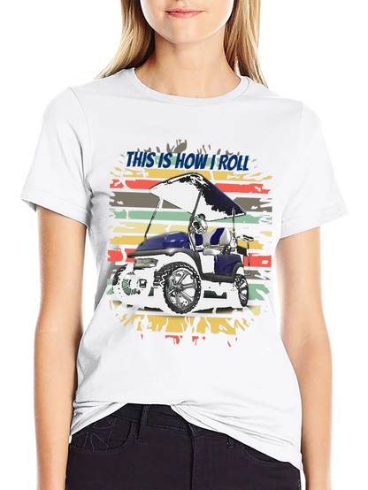 This is How I Roll Golf Cart Tee