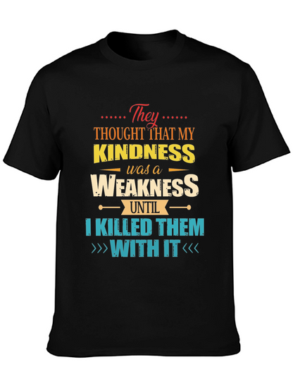 Kindness is Weakness T-Shirt - Funny Graphic Tee