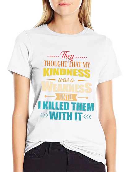 Kindness is Weakness T-Shirt - Funny Graphic Tee