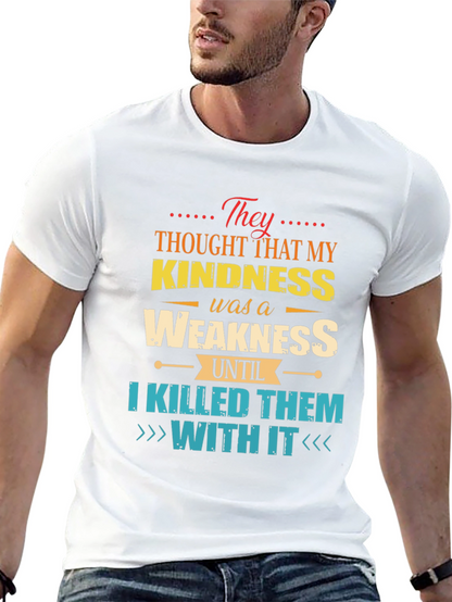 Kindness is Weakness T-Shirt - Funny Graphic Tee