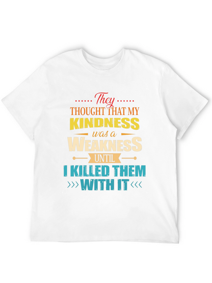 Kindness is Weakness T-Shirt - Funny Graphic Tee