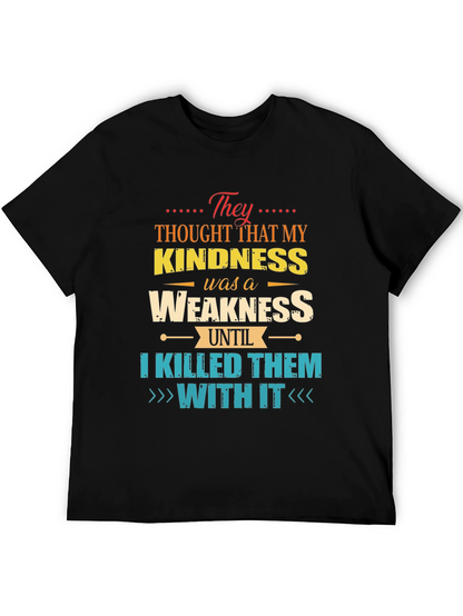 Kindness is Weakness T-Shirt - Funny Graphic Tee