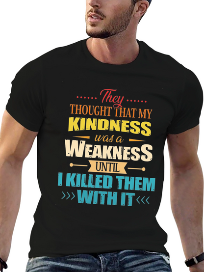 Kindness is Weakness T-Shirt - Funny Graphic Tee