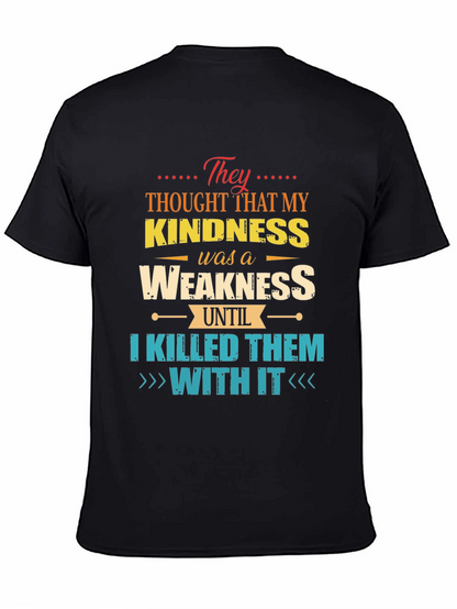 Kindness is Weakness T-Shirt - Funny Graphic Tee