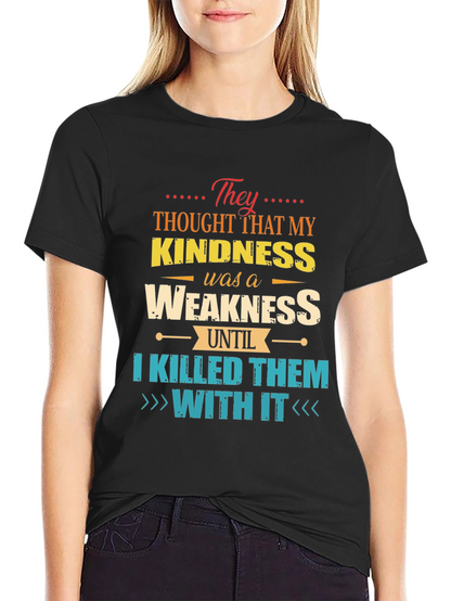 Kindness is Weakness T-Shirt - Funny Graphic Tee