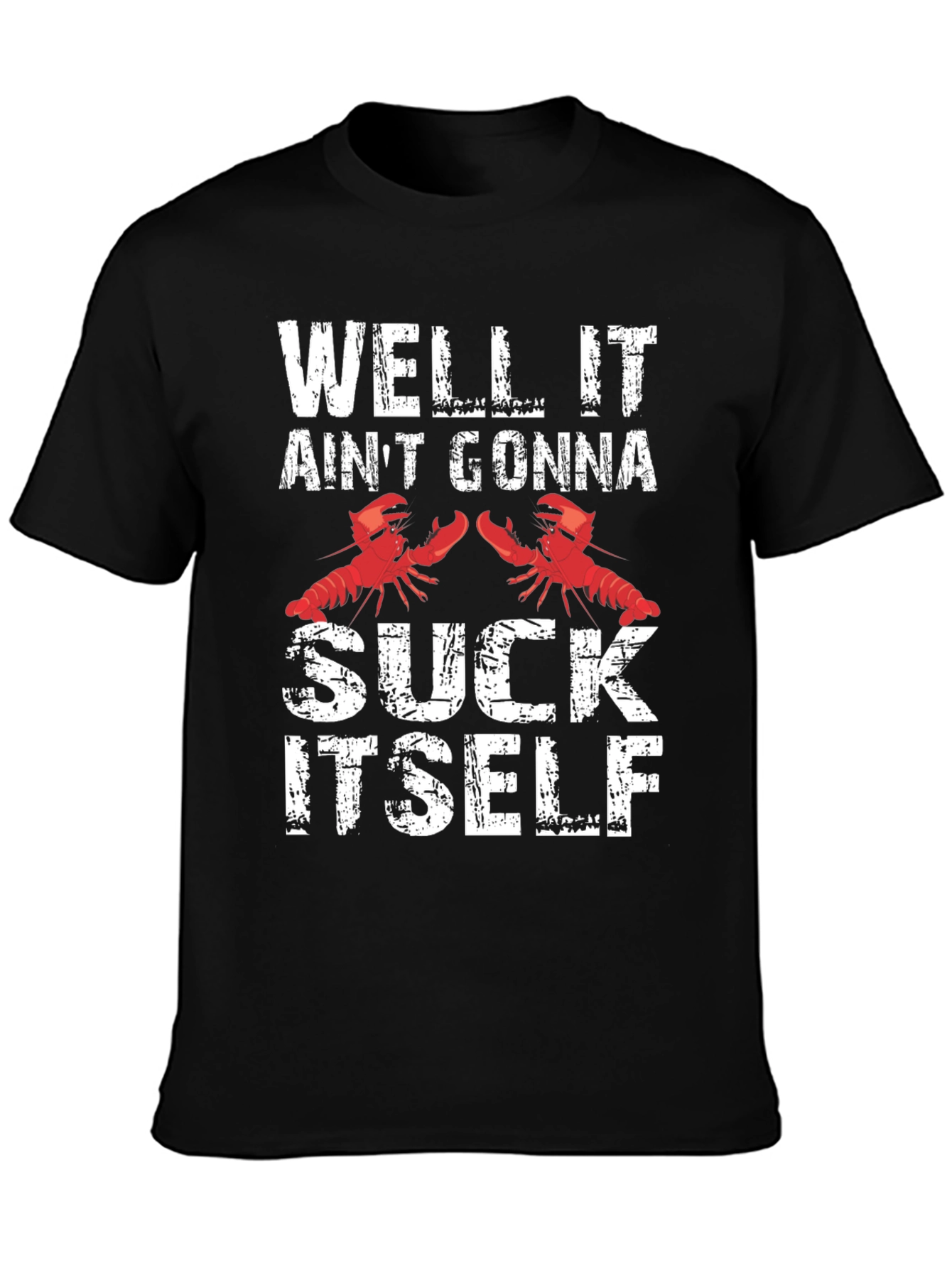 Well It Aint Gonna Suck Itself Funny Crawfish T-Shirt