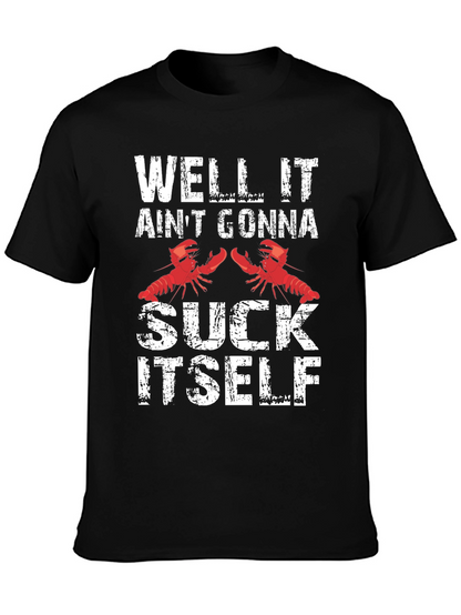 Well It Aint Gonna Suck Itself Funny Crawfish T-Shirt