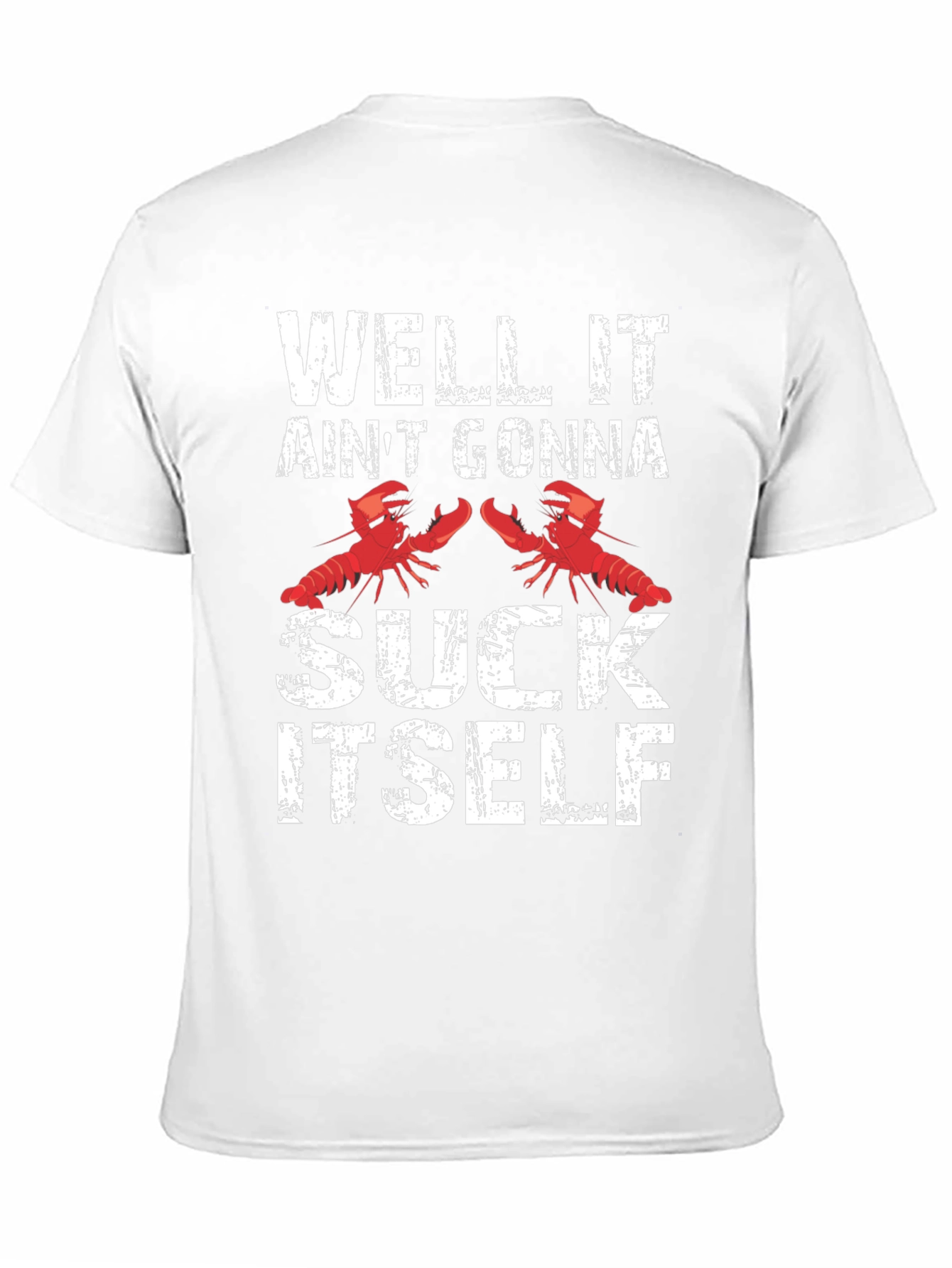 Well It Aint Gonna Suck Itself Funny Crawfish T-Shirt