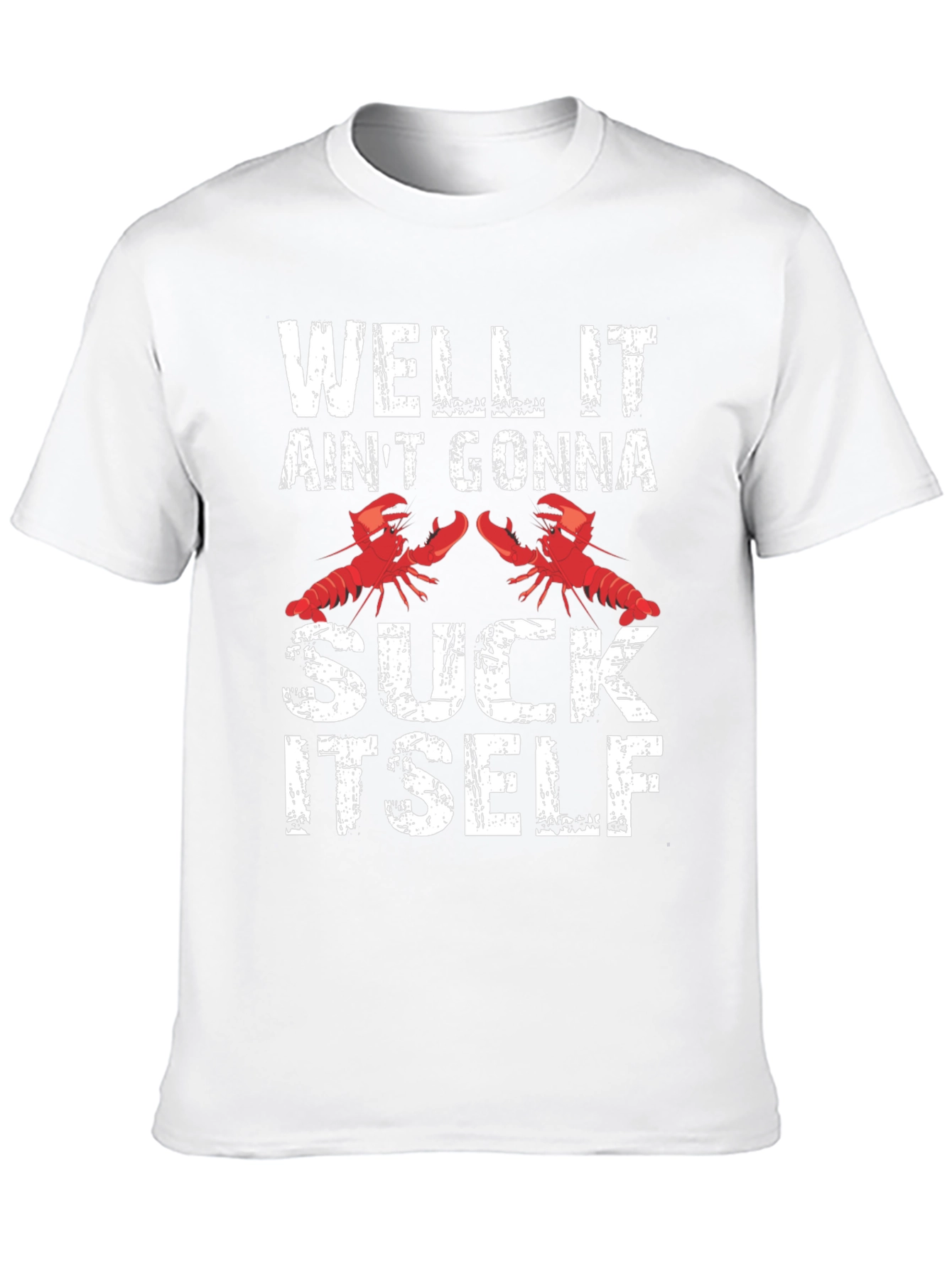 Well It Aint Gonna Suck Itself Funny Crawfish T-Shirt
