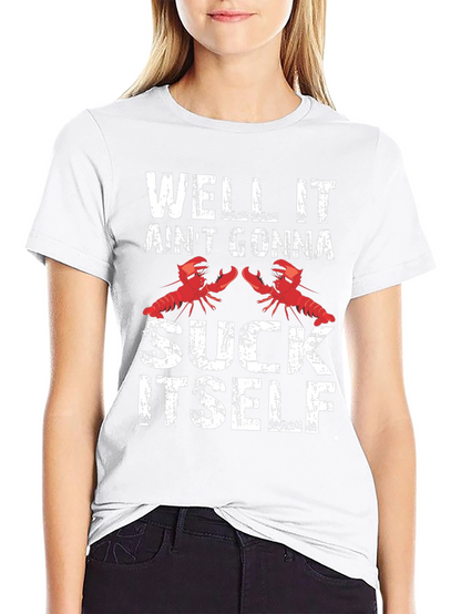 Well It Aint Gonna Suck Itself Funny Crawfish T-Shirt