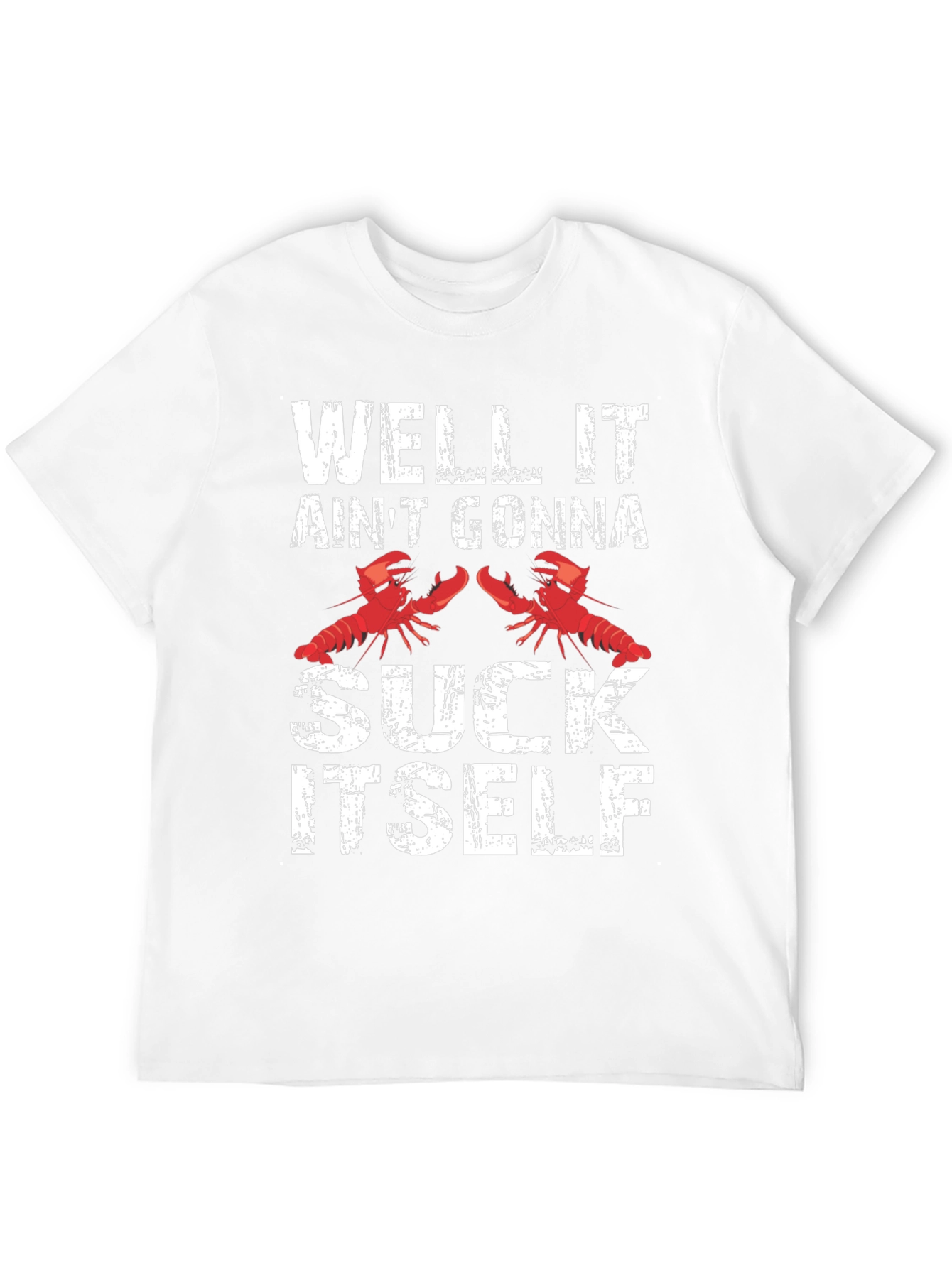 Well It Aint Gonna Suck Itself Funny Crawfish T-Shirt