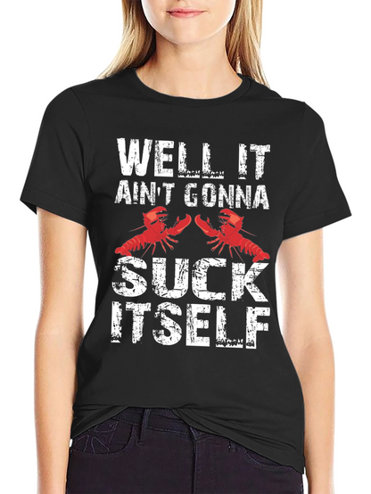 Well It Aint Gonna Suck Itself Funny Crawfish T-Shirt
