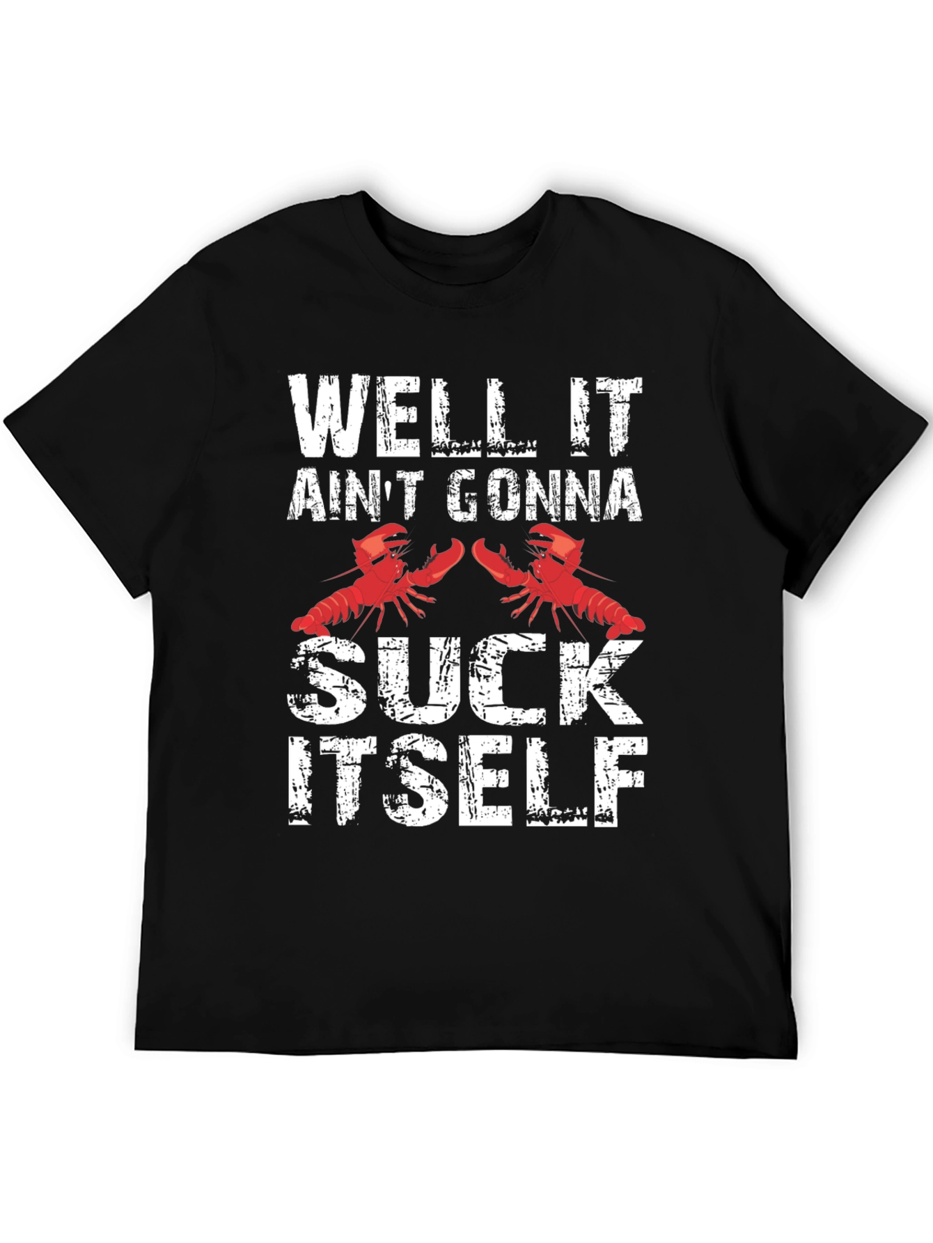 Well It Aint Gonna Suck Itself Funny Crawfish T-Shirt
