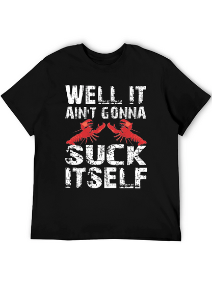 Well It Aint Gonna Suck Itself Funny Crawfish T-Shirt