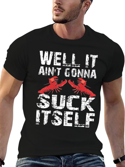 Well It Aint Gonna Suck Itself Funny Crawfish T-Shirt