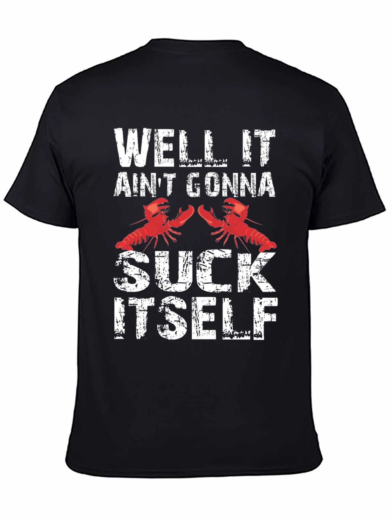 Well It Aint Gonna Suck Itself Funny Crawfish T-Shirt
