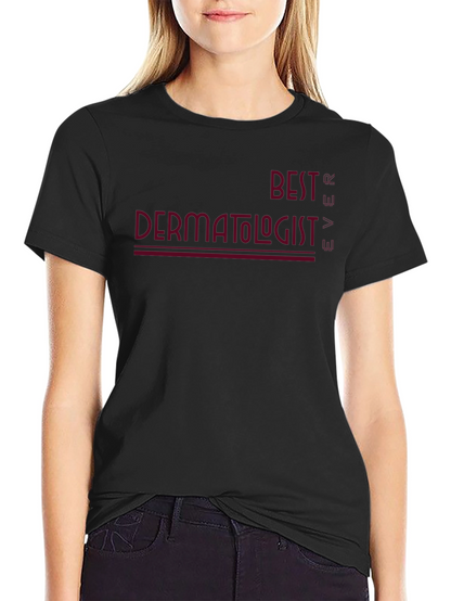 Best Dermatologist Ever Graphic Tee